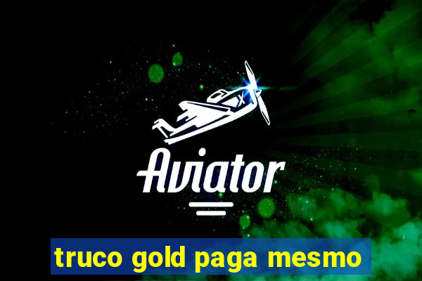 truco gold paga mesmo